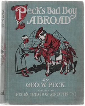 [Gutenberg 25489] • Peck's Bad Boy Abroad / Being a Humorous Description of the Bad Boy and His Dad / in Their Journeys Through Foreign Lands - 1904